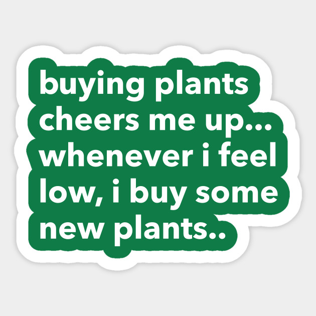 buying plants cheers me up...